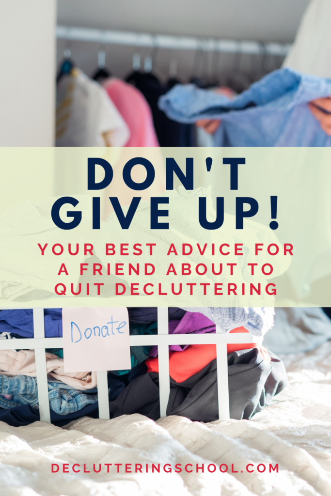 Don't give up! All the best advice for a friend about to quit decluttering