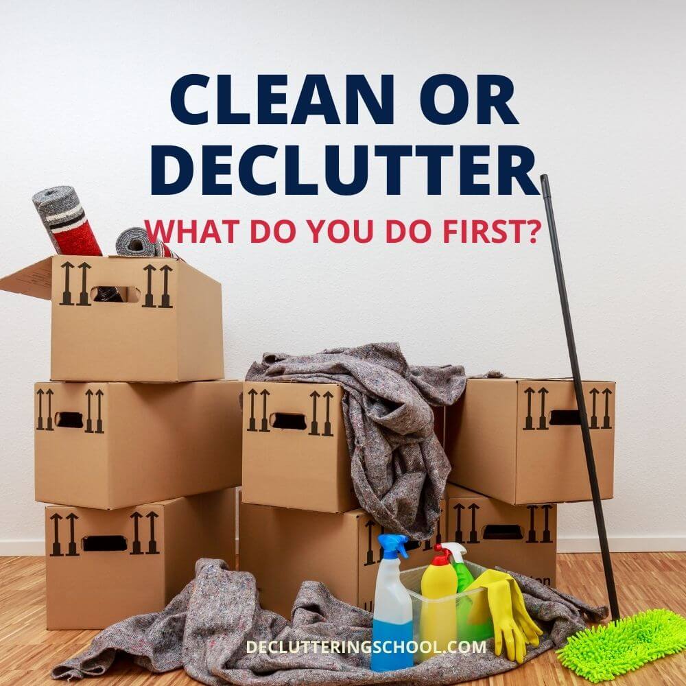 do you clean or declutter first?