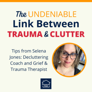 The trauma and clutter link chat with network decluttering coach, Selena Jones