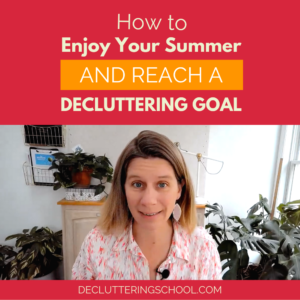 enjoy your summer and reach a decluttering goal