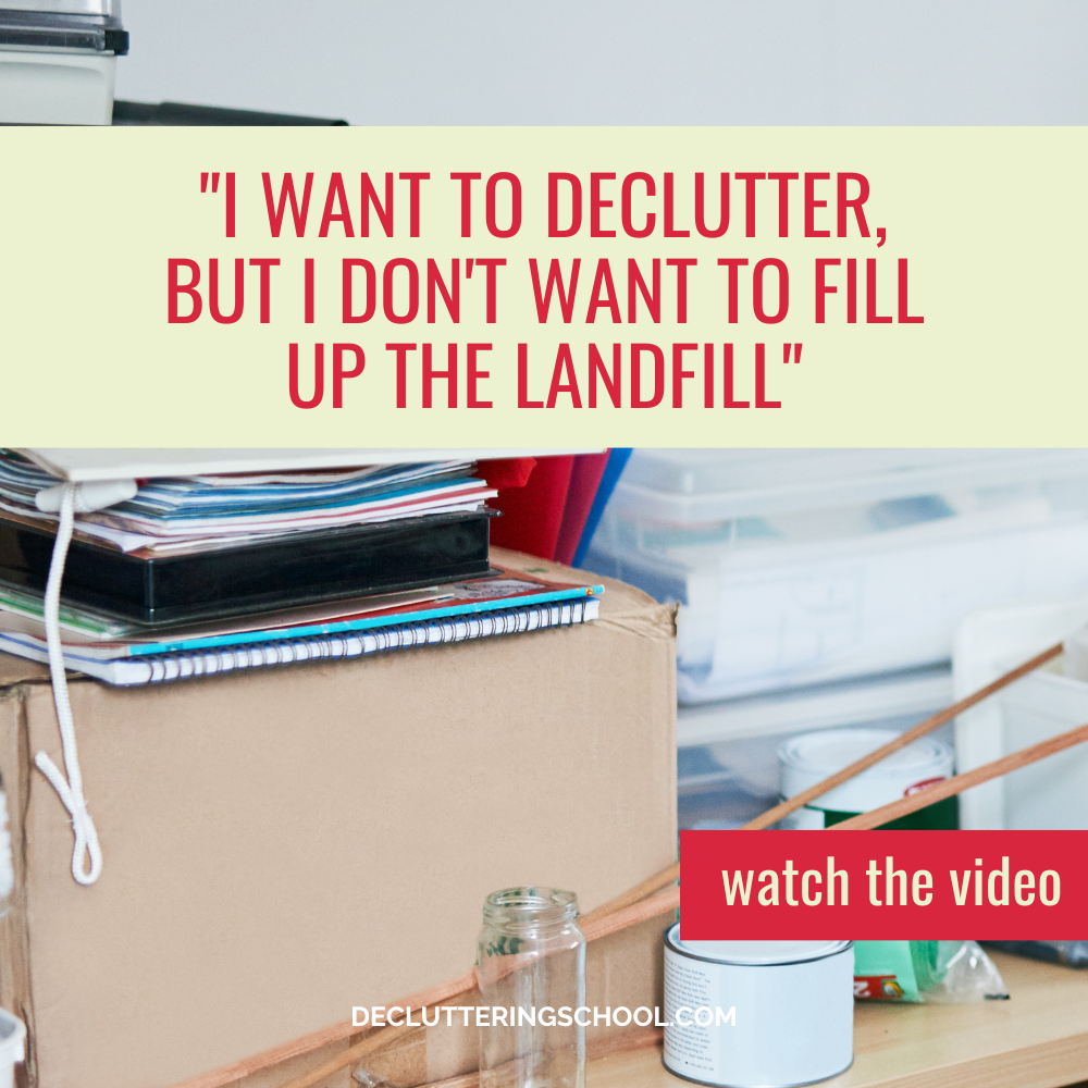 I want to declutter but I don't want to fill up the landfill