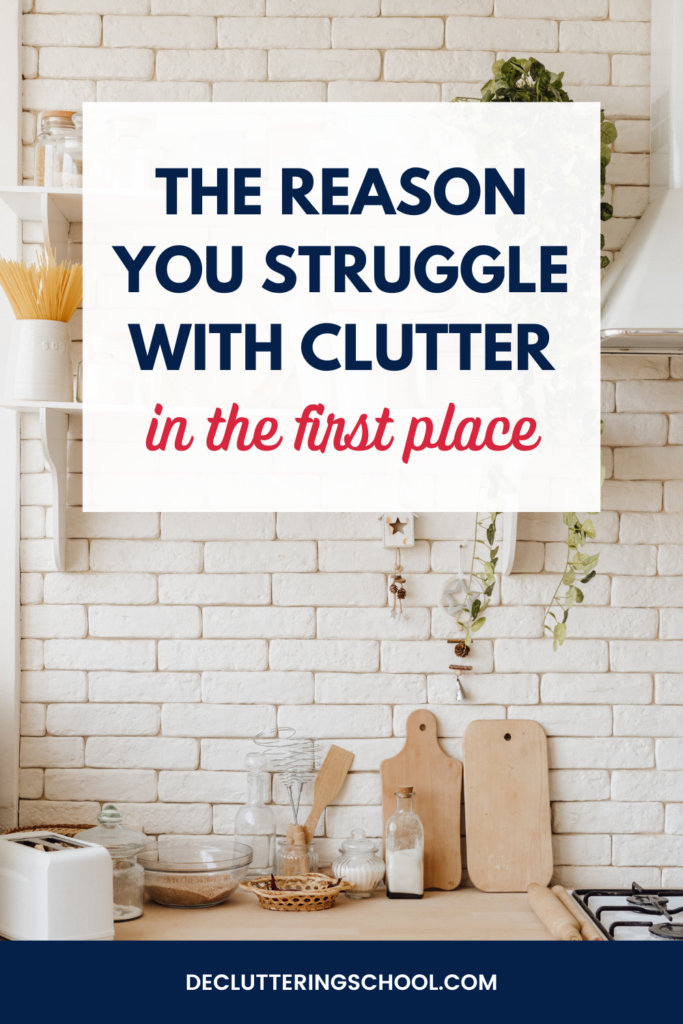 Clutter origins: why you struggle with clutter in the first place