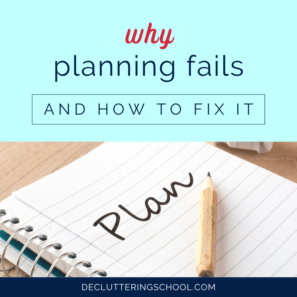 How to fix your planning fails so you can follow through with your decluttering projects